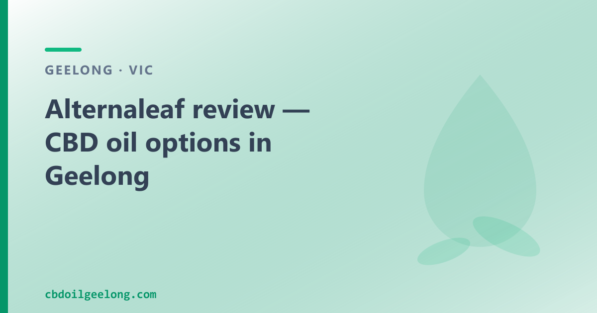 Alternaleaf review — CBD oil options in Geelong