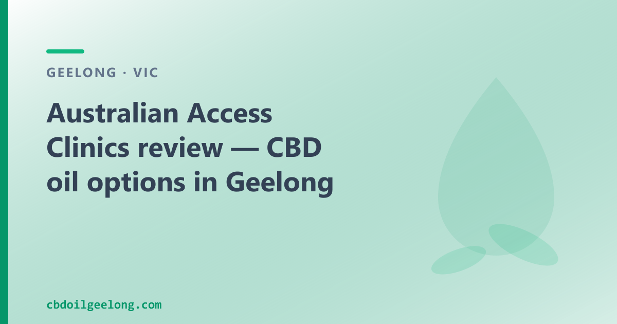 Australian Access Clinics review — CBD oil options in Geelong