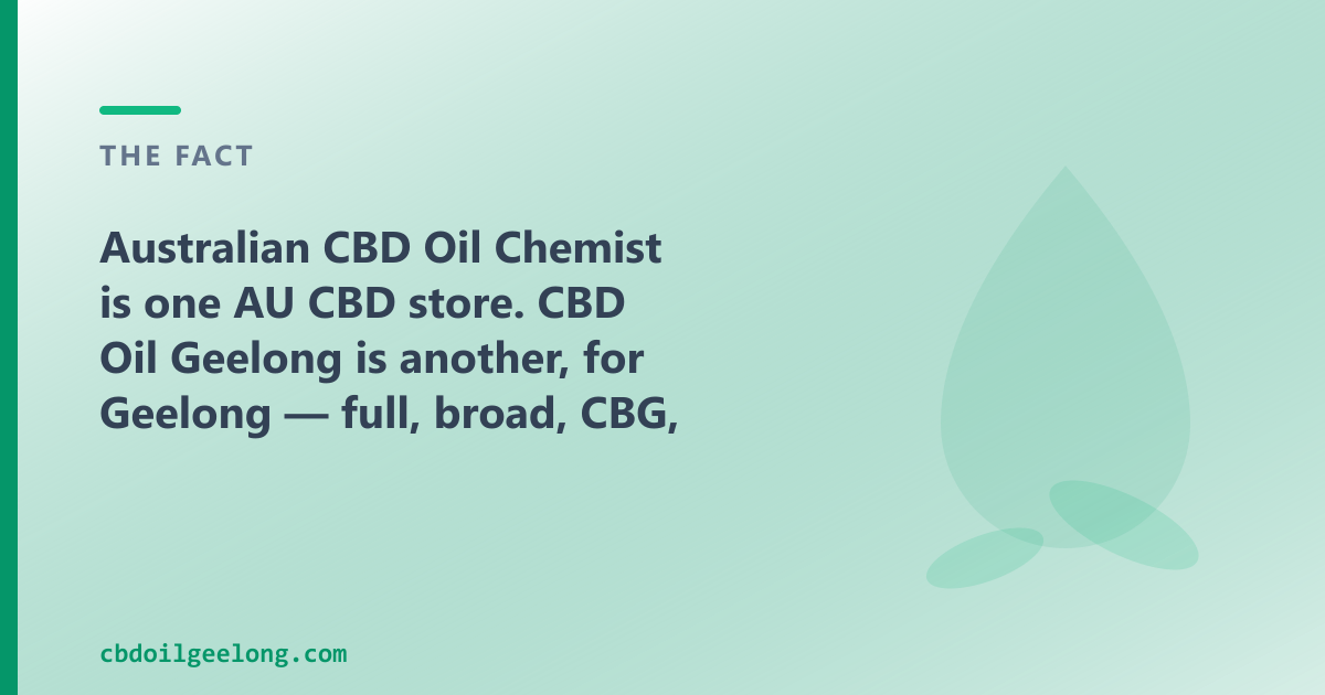 Australian CBD Oil Chemist is one AU CBD store; CBD Oil Geelong is another, for Geelong