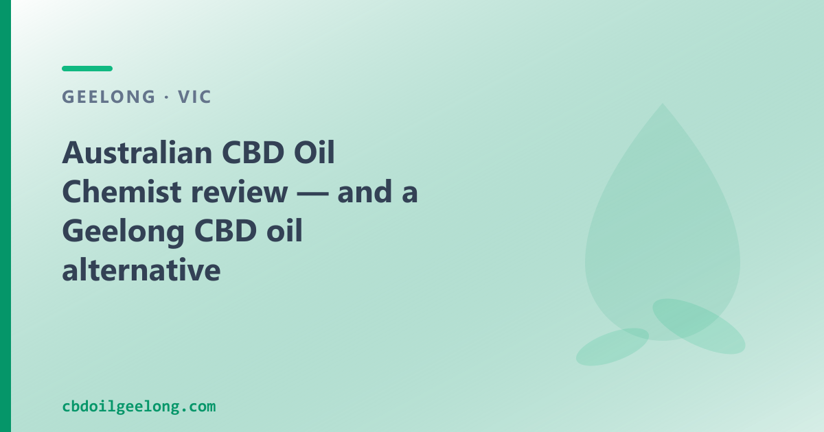 Australian CBD Oil Chemist review — and a Geelong CBD oil alternative