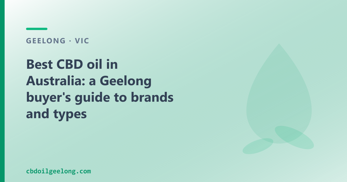 Best CBD oil in Australia: a Geelong buyer's guide to brands and types