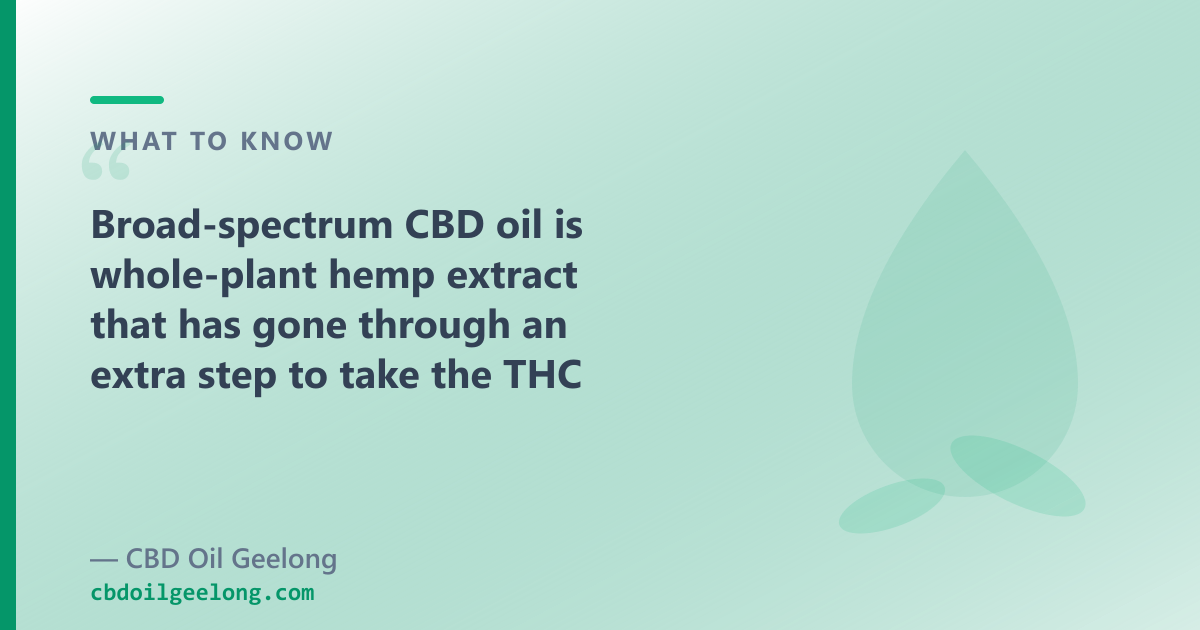 Broad-spectrum CBD oil is whole-plant hemp extract with the THC taken out, leaving the other cannabinoids and terpenes in place