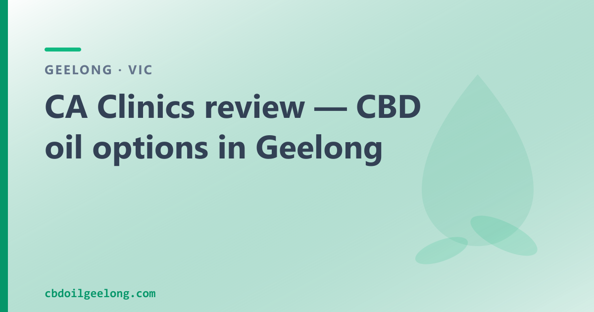 CA Clinics review — CBD oil options in Geelong