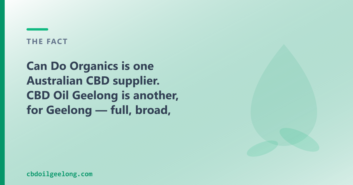 Can Do Organics is one Australian CBD supplier; CBD Oil Geelong is another, for Geelong