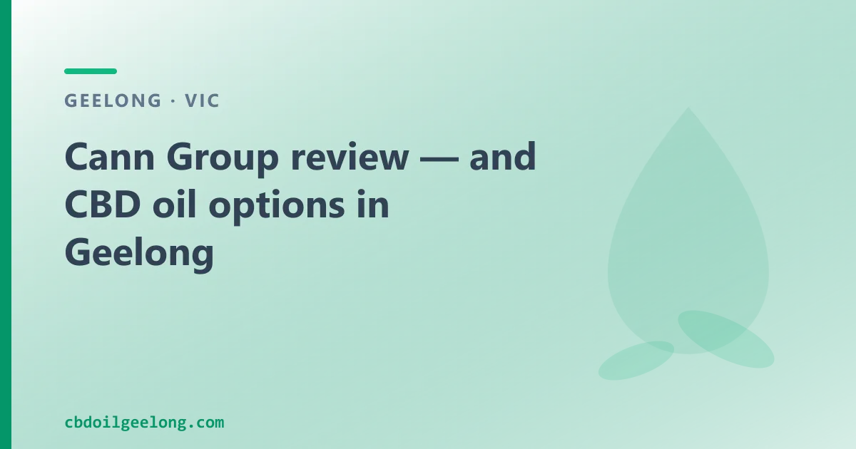 Cann Group review — and CBD oil options in Geelong