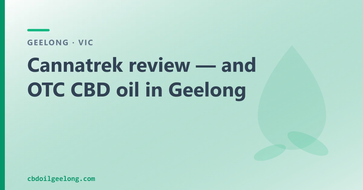Cannatrek review — and over-the-counter CBD oil in Geelong
