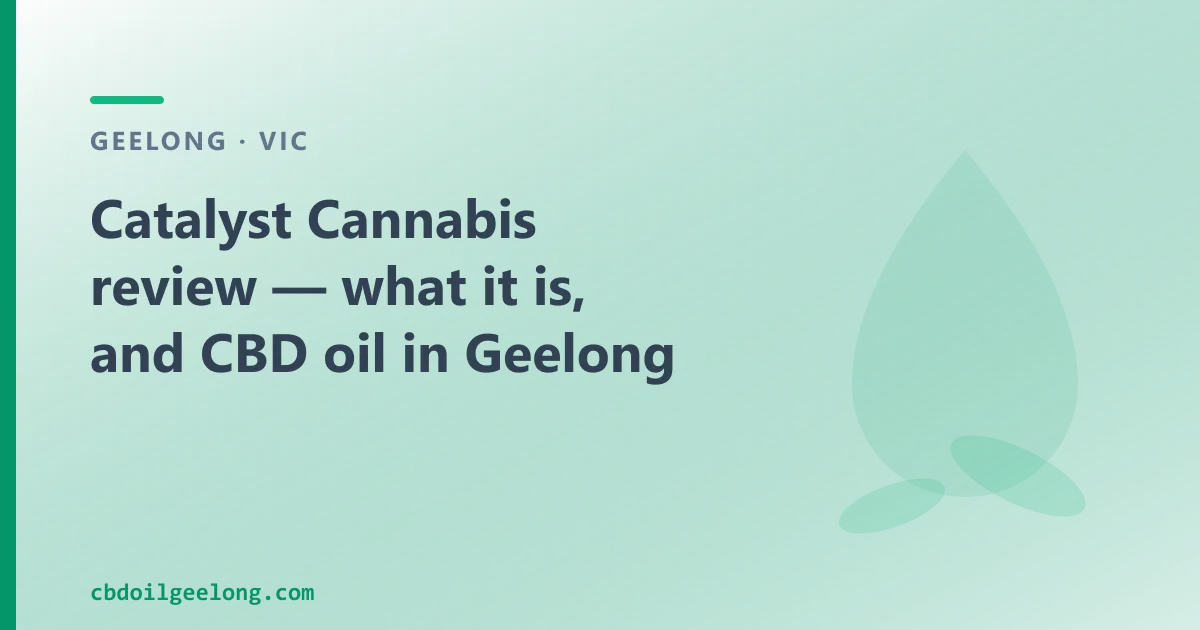 Catalyst Cannabis review — what it is, and CBD oil in Geelong
