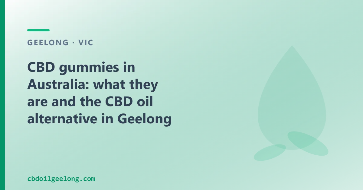 CBD gummies in Australia: what they are and the CBD oil alternative in Geelong