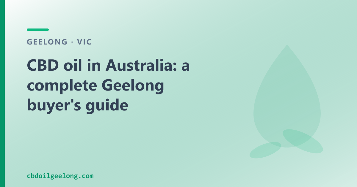 CBD oil in Australia: a Geelong buyer's guide answering the common questions