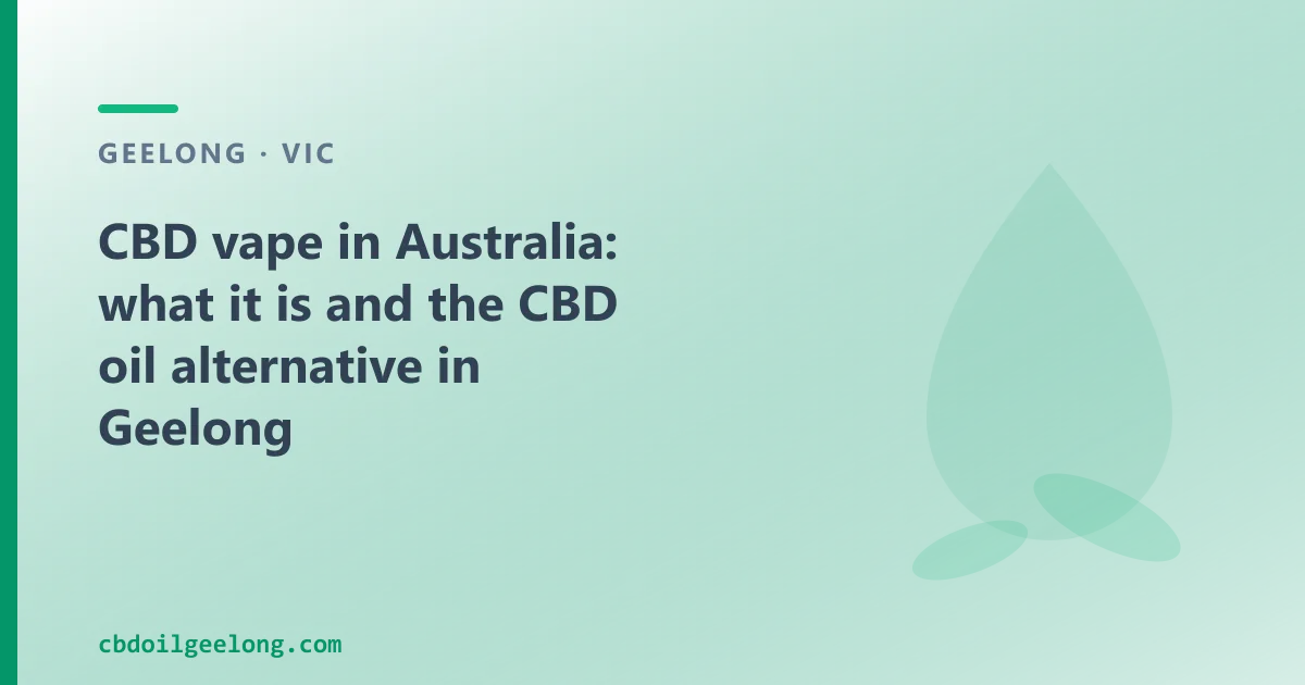 CBD vape in Australia: what it is and the CBD oil alternative in Geelong