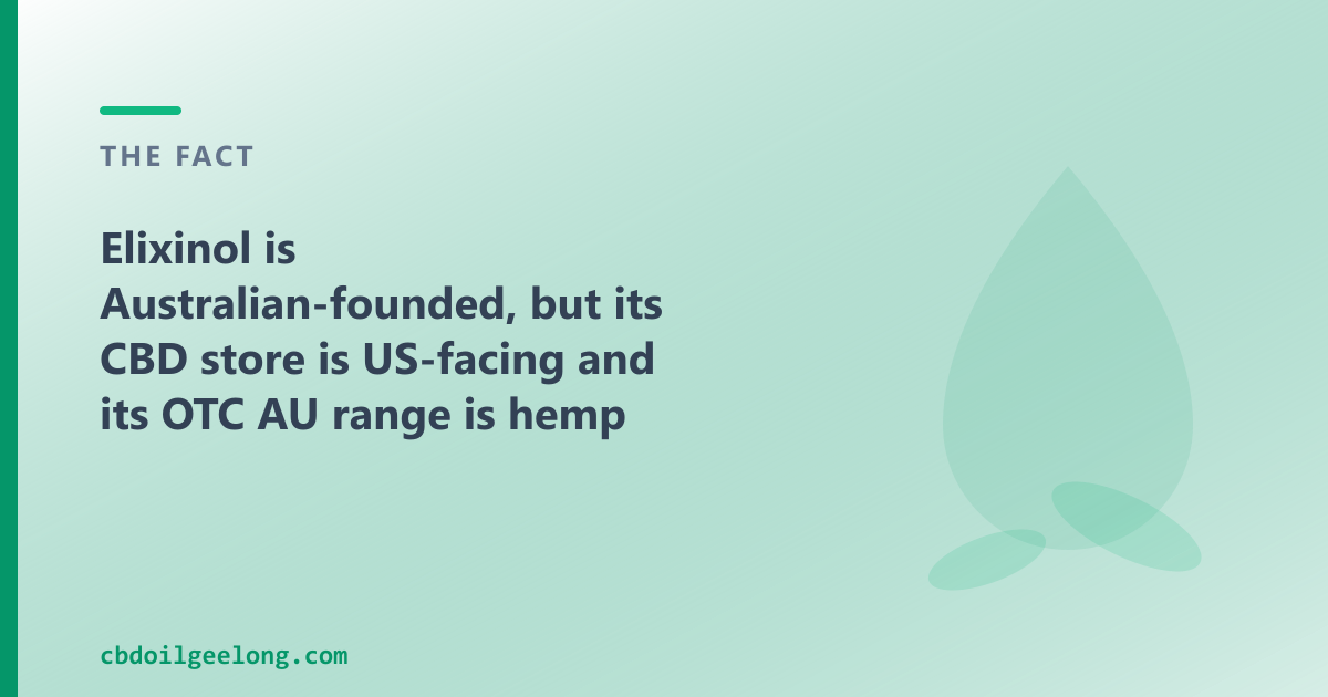 Elixinol is Australian-founded; its OTC AU range is hemp food, while ours is retail CBD oil for Geelong