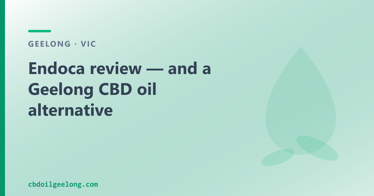 Endoca review — and a Geelong CBD oil alternative