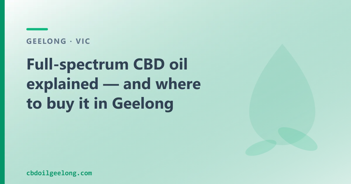 Full-spectrum CBD oil explained — and where to buy it in Geelong