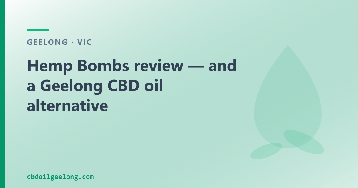Hemp Bombs review — and a Geelong CBD oil alternative