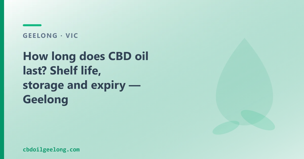 How long does CBD oil last — shelf life, storage and expiry in Geelong