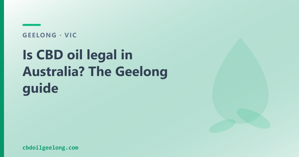 Is CBD oil legal in Australia? FAQ-based guide for Geelong buyers.