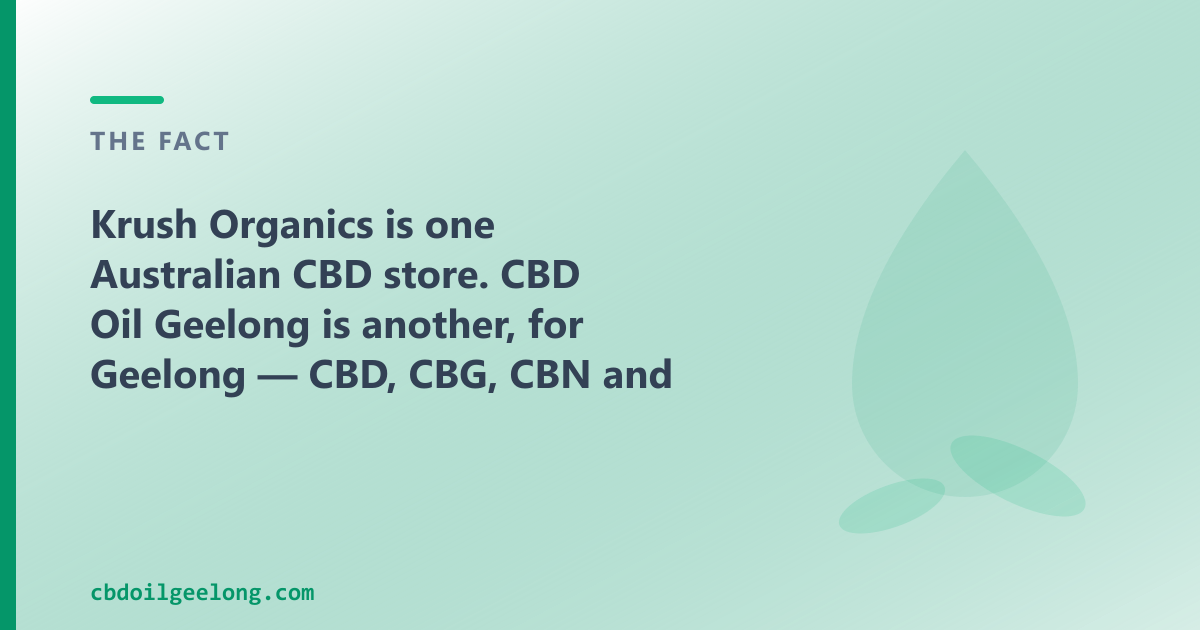 Krush Organics is one Australian CBD store; CBD Oil Geelong is another, for Geelong