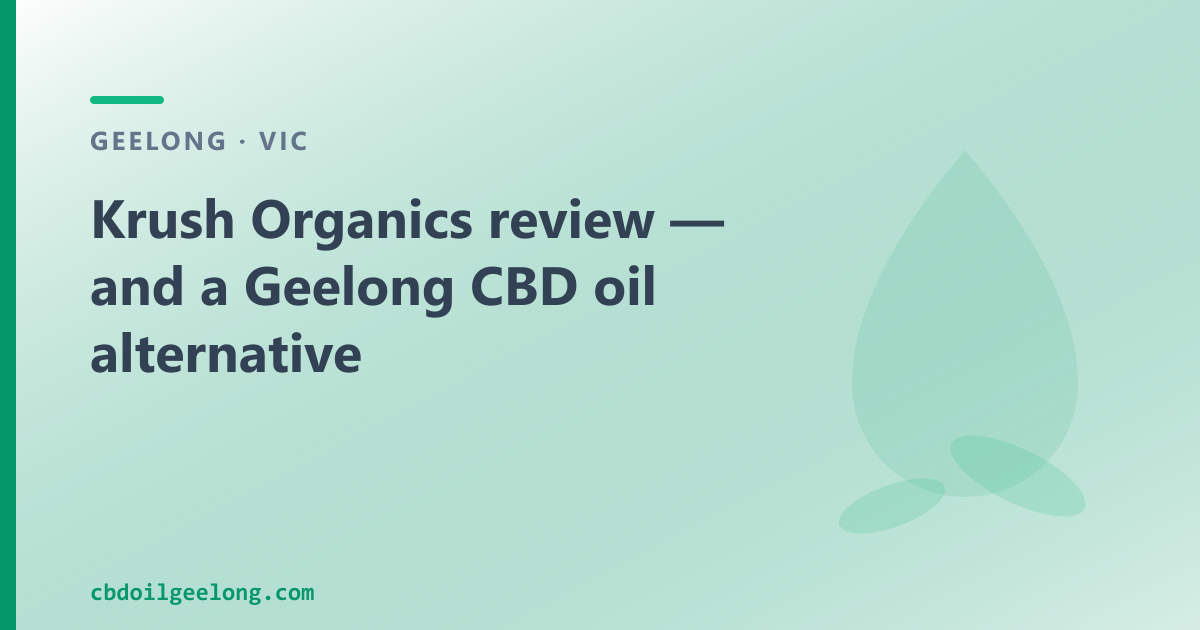 Krush Organics review — and a Geelong CBD oil alternative
