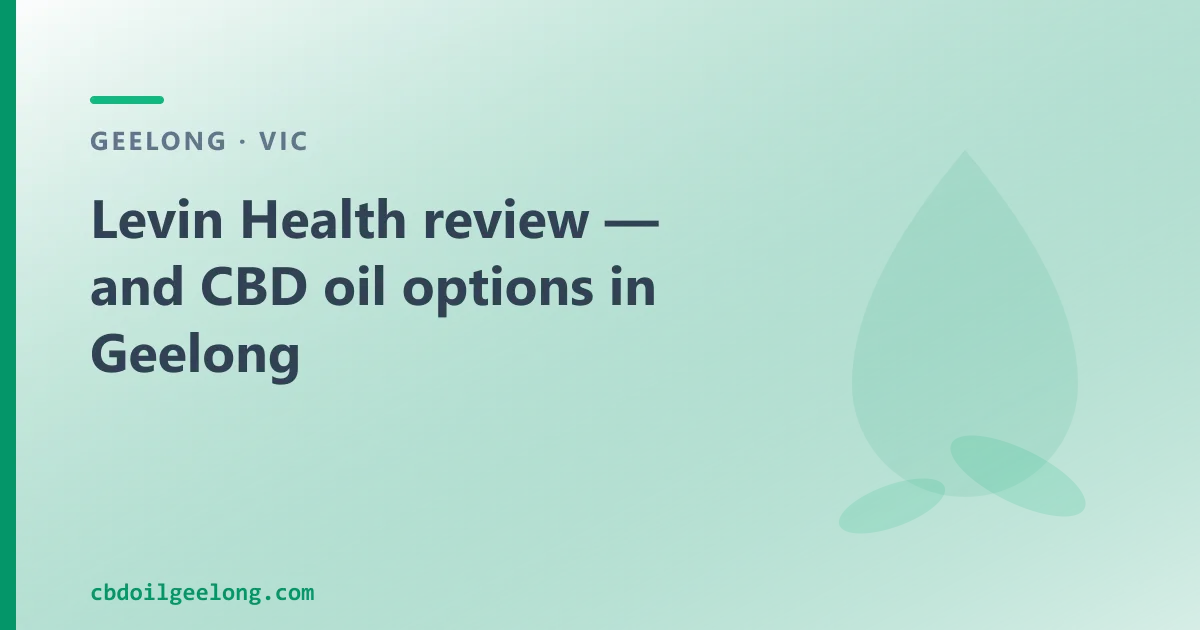 Levin Health review — and CBD oil options in Geelong