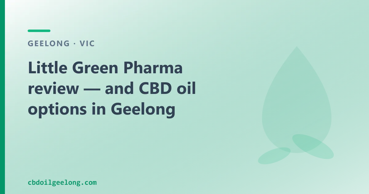 Little Green Pharma review — and CBD oil options in Geelong