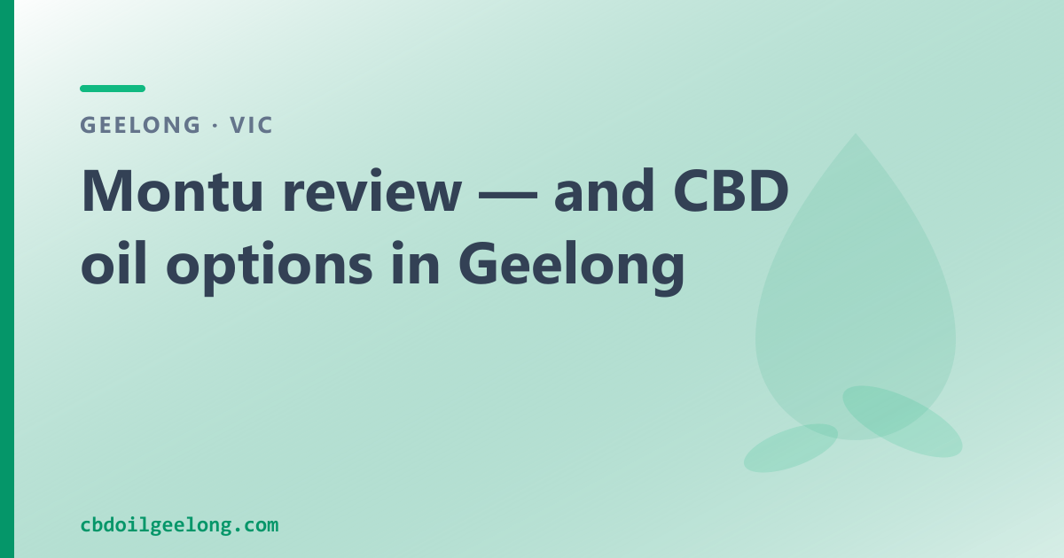 Montu review — and CBD oil options in Geelong