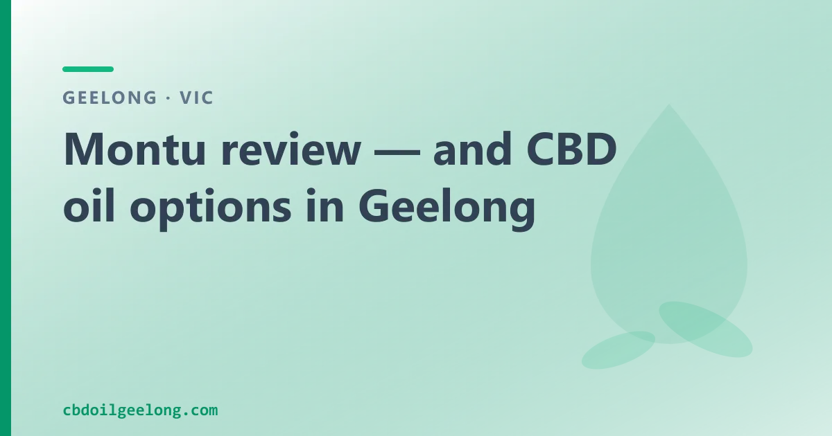 Montu review — and CBD oil options in Geelong