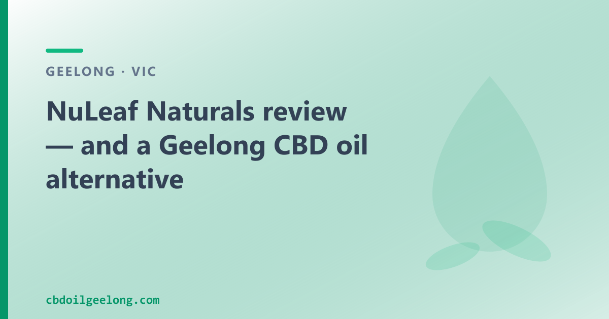 NuLeaf Naturals review — and a Geelong CBD oil alternative