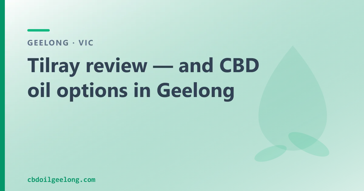 Tilray review — and over-the-counter CBD oil options in Geelong